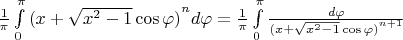 $\[\frac{1}{\pi }\int\limits_0^\pi  {{{(x + \sqrt {{x^2} - 1} \cos \varphi )}^n}} d\varphi  = \frac{1}{\pi }\int\limits_0^\pi  {\frac{{d\varphi }}{{{{(x + \sqrt {{x^2} - 1} \cos \varphi )}^{n + 1}}}}} \]$