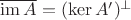 $\overline{\mathrm{im}\,A}=(\ker A')^\perp$