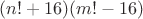 $(n!+16)(m!-16)$