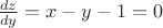 $\frac{{dz}}{{dy}}=x-y-1=0 $$