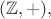 $(\mathbb Z, +),$