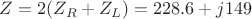 $Z=2(Z_R+Z_L)=228.6+j149$