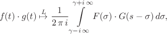 $$f(t)\cdot g(t)\overset{L}{\mapsto}\frac{1}{2\,\pi\,i}\int\limits^{\gamma+i\,\infty}_{\gamma-i\,\infty}F(\sigma)\cdot G(s-\sigma)\,d\sigma,$$