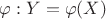 $\varphi: Y = \varphi(X) $