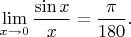 $$\lim_{x\to 0} \frac {\sin x} x=\frac{\pi}{180}.$$