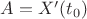 $A=X'(t_0)$ $A=X'(t_0)$