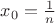 $x_0=\frac{1}{n}$