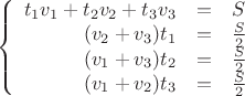 $$\left\{
\begin{array}{rcl}
 t_1 v_1 + t_2 v_2 + t_3 v_3&=&S \\
 (v_2 + v_3)t_1&=&\frac{S}{2} \\
 (v_1 + v_3)t_2&=&\frac{S}{2} \\
 (v_1 + v_2)t_3&=&\frac{S}{2} \\
\end{array}
\right.$$