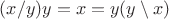 $(x/y)y= x = y(y\setminus x)$