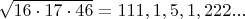 $\sqrt{16 \cdot 17 \cdot 46}=111,1,5,1,222...$