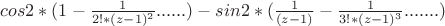 $cos2*(  1-  \frac {1} {2!*(z-1)^2}......) - sin2*(\frac {1} {(z-1)} -\frac {1} {3!*(z-1)^3}.......) $