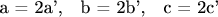 a = 2a',\quad b = 2b',\quad c = 2c'