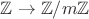 $\mathbb{Z}\to\mathbb{Z}/m\mathbb{Z}$