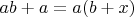 $ab + a = a(b + x)$