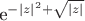 e^{-|z|^2+\sqrt{|z|}}