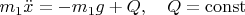 $m_1\ddot{x}=-m_1g+Q,\quad Q=\mathrm{const}$