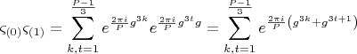 $$  \[
\varsigma _{\left( 0 \right)} \varsigma _{\left( 1 \right)}  = \sum\limits_{k,t = 1}^{\frac{{P - 1}}{3}} {e^{\frac{{2\pi i}}{P}g^{3k} } e^{\frac{{2\pi i}}{P}g^{3t} g} }  = \sum\limits_{k,t = 1}^{\frac{{P - 1}}{3}} {e^{\frac{{2\pi i}}{P}\left( {g^{3k}  + g^{3t + 1} } \right)} } 
\]  $