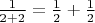 $\frac{1}{2+2}=\frac 12+\frac 12$
