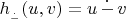 $h_{{}_{\dot{-}}}(u, v) = u\, \dot{-}\, v $