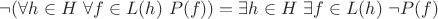 $\lnot (\forall h\in H\ \forall f\in L(h)\ P(f)) = \exists h\in H\ \exists f\in L(h)\ \neg P(f)$