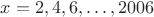 $x=2,4,6,\ldots,2006$