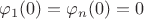 $\varphi_1(0)=\varphi_n(0)=0$