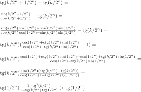 $$\begin{array}{l} \tg(k / 2^n + 1 / 2^n) - \tg(k / 2^n) = \\\\ 
\frac {\sin(k / 2^n + 1 / 2^n)} {\cos(k / 2^n + 1 / 2^n)} - \tg(k / 2^n) = \\\\
\frac {\sin(k / 2^n) \cos(1 / 2^n) + \cos(k / 2^n) \sin(1 / 2^n)} {\cos(k / 2^n) \cos(1 / 2^n) - \sin(k / 2^n) \sin(1 / 2^n)} - \tg(k / 2^n) = \\\\
\tg(k / 2^n) (\frac {\cos(1 / 2^n) + \ctg(k / 2^n) \sin(1 / 2^n)} {\cos(1 / 2^n) - \tg(k / 2^n) \sin(1 / 2^n)} - 1) = \\\\
\tg(k / 2^n) \frac {\cos(1 / 2^n) + \ctg(k / 2^n) \sin(1 / 2^n) -\cos(1 / 2^n) + \tg(k / 2^n) \sin(1 / 2^n)} {\cos(1 / 2^n) - \tg(k / 2^n) \sin(1 / 2^n)} = \\\\
\tg(k / 2^n) \frac {\sin(1 / 2^n) (\ctg(k / 2^n) + \tg(k / 2^n))} {\cos(1 / 2^n) (1 - \tg(k / 2^n) \tg(1 / 2^n))} = \\\\
\tg(1 / 2^n) \frac {1 + \tg^2(k / 2^n)} {1 - \tg(k / 2^n) \tg(1 / 2^n)} > \tg(1 / 2^n)
 \end{array}$$