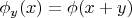 $\phi_y (x)=\phi(x+y)$