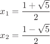 $\[
\begin{gathered}
  x_1  = \frac{{1 + \sqrt 5 }}
{2} \hfill \\
  x_2  = \frac{{1 - \sqrt 5 }}
{2} \hfill \\ 
\end{gathered} 
\]$