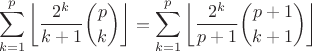 $$\sum_{k=1}^p\left\lfloor\frac{2^k}{k+1}{p\choose k}\right\rfloor = \sum_{k=1}^p\left\lfloor\frac{2^k}{p+1}{p+1\choose k+1}\right\rfloor$$