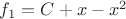 $f_1=C+x-x^2$
