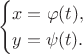 $$\begin{cases}
x=\varphi(t),\\
y=\psi(t).
\end{cases}$$