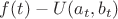 $f(t) - U(a_t, b_t)$ $f(t) - U(a_t, b_t)$