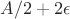 $A/2+2\epsilon$