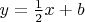 $y = \frac{1}{2}x + b$