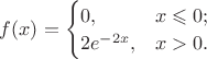 $f(x)=\begin{cases}0,&x\leqslant0;\\ 2e^{-2x},&x>0.\end{cases}\;\;\;\;$