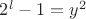 $2^l-1=y^2$