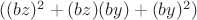 $((bz)^2+(bz)(by)+(by)^2)$