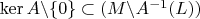 $\ker A\backslash\{0\}\subset (M\backslash A^{-1}(L))$