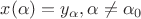 $x(\alpha)=y_{\alpha}, \alpha \neq \alpha_0$ $x(\alpha)=y_{\alpha}, \alpha \neq \alpha_0$