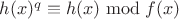 $h(x)^{q} \equiv h(x) \bmod f(x)$