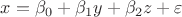 $x=\beta_0+\beta_1y+\beta_2z+\varepsilon$