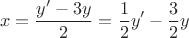 $$x=\dfrac{y'-3y}{2}=\dfrac{1}{2}y'-\dfrac{3}{2}y$$