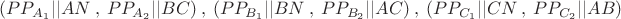 $(PP_{A_1} ||AN \ , \ PP_{A_2}||BC) \ , \  (PP_{B_1} ||BN \ ,\ PP_{B_2}||AC) \ , \ (PP_{C_1} ||CN \ ,\ PP_{C_2}||AB)$