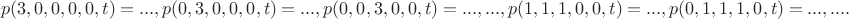 $$
p(3,0,0,0,0,t)=...\space,
p(0,3,0,0,0,t)=...\space,
p(0,0,3,0,0,t)=...\space,
...,\space
p(1,1,1,0,0,t)=...\space,
p(0,1,1,1,0,t)=...\space,
...\space.
$$