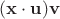 $(\mathbf x\cdot\mathbf u)\mathbf v$