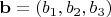 $\mathbf b=(b_1,b_2,b_3)$