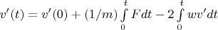$v'(t)=v'(0)+(1/m)\int\limits_{0}^{t}Fdt-2\int\limits_{0}^{t}wv'dt$