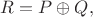 $R=P\oplus Q,$