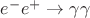 $e^-e^+ \rightarrow \gamma\gamma$